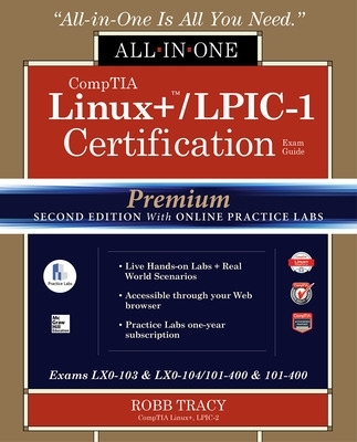 CompTIA Linuxplus /LPIC-1 Certification All-in-One Exam Guide, Premium Second  Edition with Online Practice Labs (Exams LX0-103 & LX0-104/101-400 & 102-400) 2nd edition