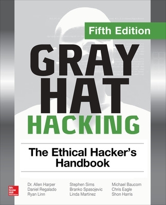 Gray Hat Hacking: The Ethical Hacker's Handbook, Fifth Edition 5th edition