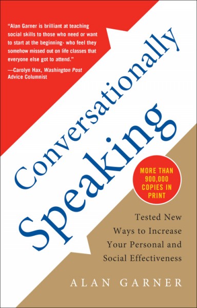 Conversationally Speaking: Tested New Ways to Increase Your Personal and Social Effectiveness, Updated 2021 Edition: Tested New Ways to Increase Your Personal and Social Effectiveness
