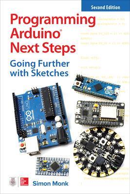 Programming Arduino Next Steps: Going Further with Sketches, Second Edition 2nd edition