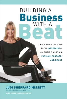 Building a Business with a Beat: Leadership Lessons from JazzerciseAn  Empire Built on Passion, Purpose, and Heart