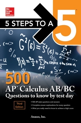 5 Steps to a 5: 500 AP Calculus AB/BC Questions to Know by Test Day, Third  Edition 3rd edition