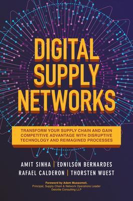 Digital Supply Networks: Transform Your Supply Chain and Gain Competitive Advantage with  Disruptive Technology and Reimagined Processes