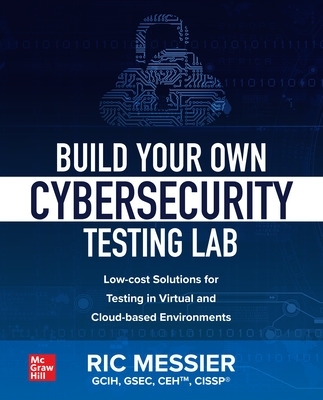 Build Your Own Cybersecurity Testing Lab: Low-cost Solutions for Testing in  Virtual and Cloud-based Environments