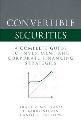 Convertible Securities: A Complete Guide to Investment and Corporate  Financing Strategies