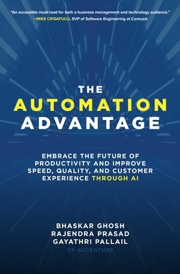 Automation Advantage: Embrace the Future of Productivity and Improve Speed,  Quality, and Customer Experience Through AI
