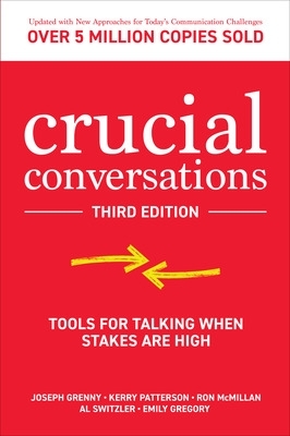 Crucial Conversations: Tools for Talking When Stakes are High, Third Edition 3rd edition