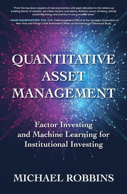 Quantitative Asset Management: Factor Investing and Machine Learning for  Institutional Investing
