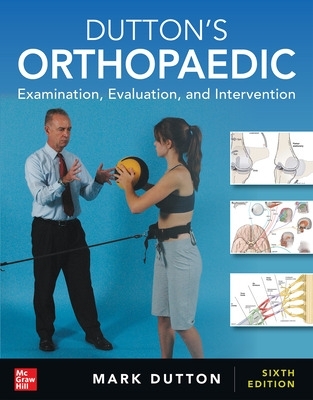 Dutton's Orthopaedic: Examination, Evaluation and Intervention, Sixth Edition 6th edition