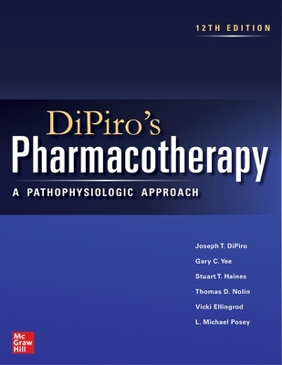 DiPiro's Pharmacotherapy: A Pathophysiologic Approach, Twelfth Edition 12th edition