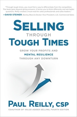 Selling Through Tough Times: Grow Your Profits and Mental Resilience Through  any Downturn