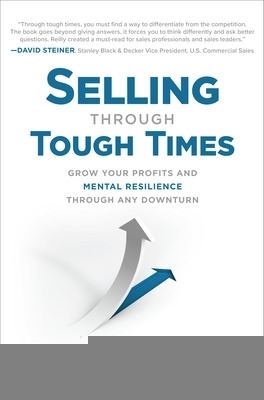Selling Through Tough Times: Grow Your Profits and Mental Resilience Through any Downturn