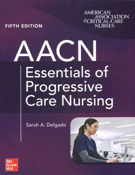 AACN Essentials of Progressive Care Nursing, Fifth Edition 5th edition