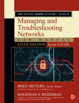 Mike Meyers' CompTIA Networkplus Guide to Managing and Troubleshooting Networks  Lab Manual, Sixth Edition (Exam N10-008) 6th edition