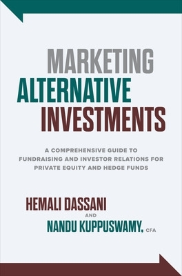 Marketing Alternative Investments: A Comprehensive Guide to Fundraising and  Investor Relations for Private Equity and Hedge Funds