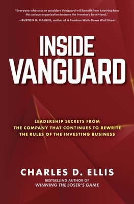 Inside Vanguard: Leadership Secrets From the Company That Continues to  Rewrite the Rules of the Investing Business