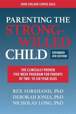 Parenting the Strong-Willed Child, Expanded Fourth Edition: The Clinically Proven Five-Week Program for Parents of Two- to Six-Year-Olds 4th Revised edition