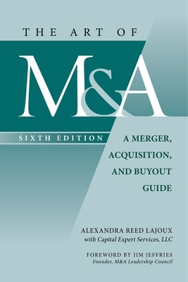 Art of M&A, Sixth Edition: A Merger, Acquisition, and Buyout Guide 6th edition