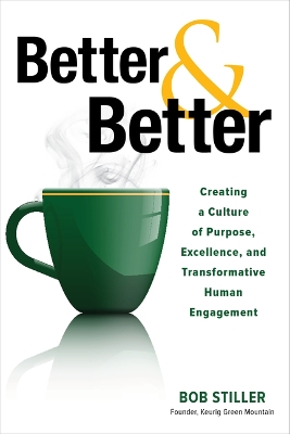 Better and Better: Creating a Culture of Purpose, Excellence, and  Transformative Human Engagement