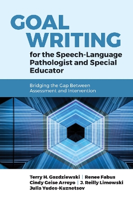 Goal Writing for the Speech-Language Pathologist and Special Educator:  Bridging the Gap Between Assessment and Intervention: Bridging the Gap Between Assessment and Intervention