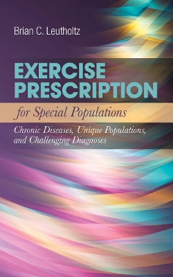 Exercise Prescription for Special Populations: Chronic Disease, Unique  Populations, and Challenging Diagnosis: Chronic Disease, Unique Populations, and Challenging Diagnosis