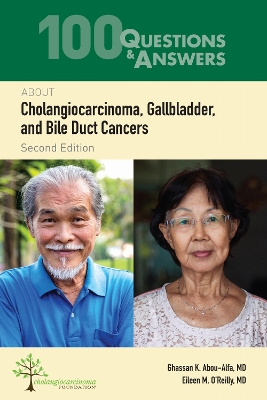 100 Questions & Answers About Cholangiocarcinoma, Gallbladder, and Bile Duct  Cancers 2nd New edition