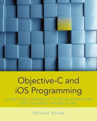 Objective-C and iOS Programming: A Simplified Approach To Developing Apps for the Apple iPhone & iPad New edition