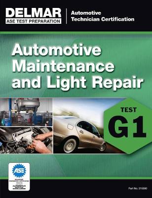 ASE Technician Test Preparation Automotive Maintenance and Light Repair (G1) New edition