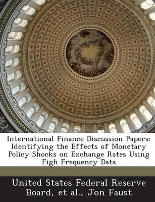 International Finance Discussion Papers: Identifying the Effects of Monetary Policy Shocks on Exchange Rates Using  Figh Frequency Data