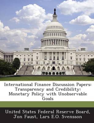 International Finance Discussion Papers: Transparency and Credibility: Monetary Policy with Unobservable Goals