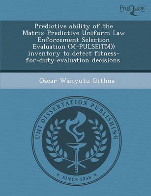 Predictive Ability of the Matrix-Predictive Uniform Law Enforcement  Selection Evaluation (M-Pulse(tm)) Inventory to Detect Fitness-For-Duty Evaluation