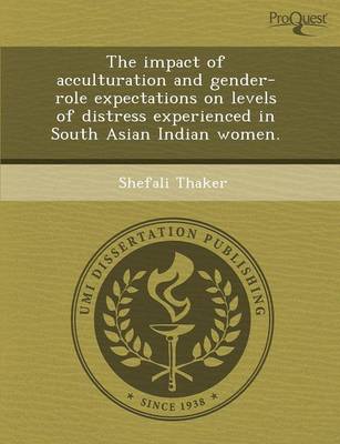 Impact of Acculturation and Gender-Role Expectations on Levels of Distress  Experienced in South Asian Indian Women
