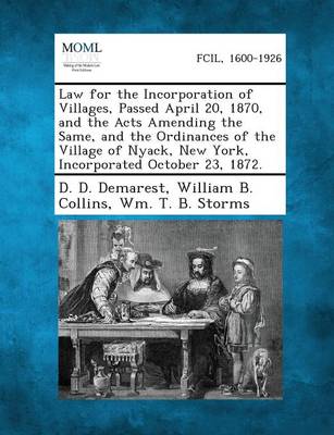 Law for the Incorporation of Villages, Passed April 20, 1870, and the Acts  Amending the Same, and the Ordinances of the Village of Nyack, New York, In