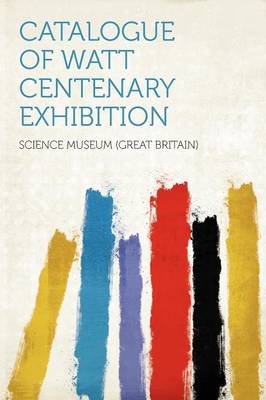 Catalogue of Watt Centenary Exhibition