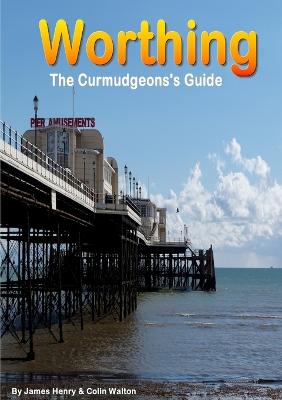 Worthing. A Curmudgeon's Guide