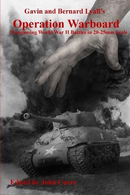 Gavin and Bernard Lyall's Operation Warboard Wargaming World War II Battles  in 20-25mm Scale