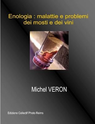 Enologia : malattie e problemi dei mosti e dei vini