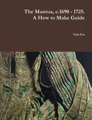 Mantua, c.1690 - 1725. A How to Make Guide