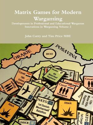 Matrix Games for Modern Wargaming Developments in Professional and  Educational Wargames Innovations in Wargaming Volume 2