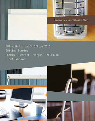 GO! with Microsoft Office 2010 Getting Started: Pearson New International   Edition: Getting Started Pearson New International Edition