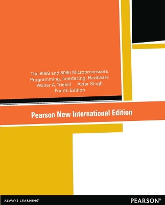 8088 and 8086 Microprocessors, The: Programming, Interfacing, Software,  Hardware, and Applications: Pearson New International Edition 4th edition