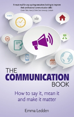 Communication Book, The: How to say it, mean it, and make it matter