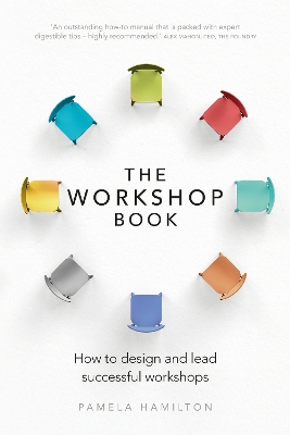 Workshop Book, The: How To Design And Lead Successful Workshops