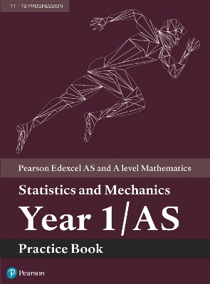 Pearson Edexcel AS and A level Mathematics Statistics and Mechanics Year  1/AS Practice Book