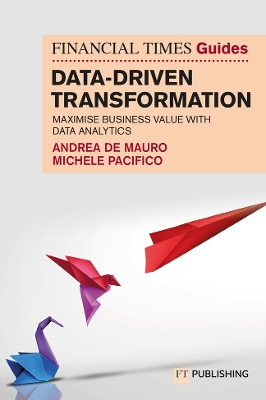 Financial Times Guide to Data-Driven Transformation: How to drive  substantial business value with data analytics