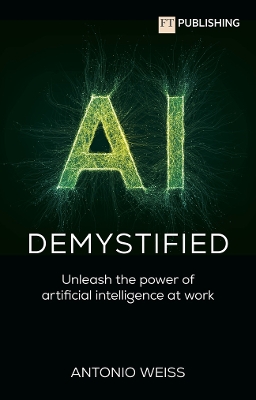AI Demystified: Unleash the Power of Artificial Intelligence at Work