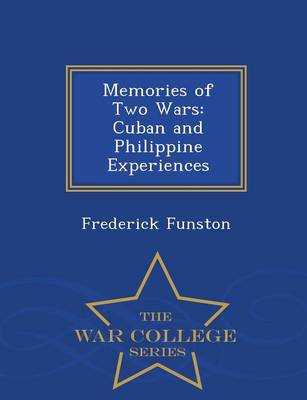 Memories of Two Wars: Cuban and Philippine Experiences - War College Series