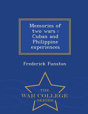 Memories of Two Wars: Cuban and Philippine Experiences - War College Series
