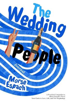 Wedding People Journal: A Practical Companion to Alison Espach's Novel - Your Guide to Love, Life,  and New Beginnings