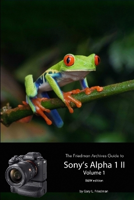 Friedman Archives Guide to Sony's A1 II - Volume 1 (B&W Edition)